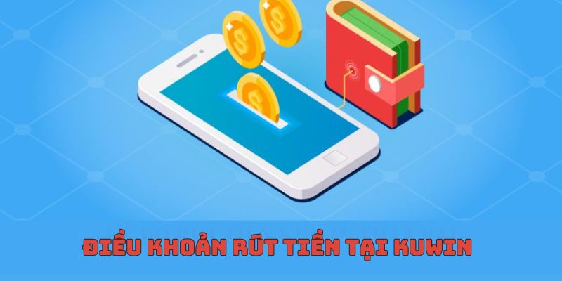 Điều khoản rút tiền tại KUWIN