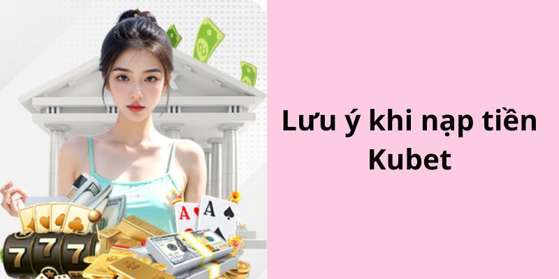 Giải quyết thắc mắc về nạp tiền KUBET77